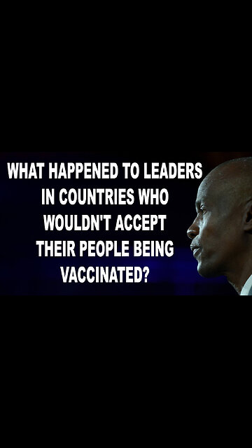 What Happened To Leaders In Countries Who Wouldn't Accept Their People Being Vaccinated?