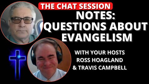 NOTES: QUESTIONS ABOUT EVANGELISM | THE CHAT SESSION