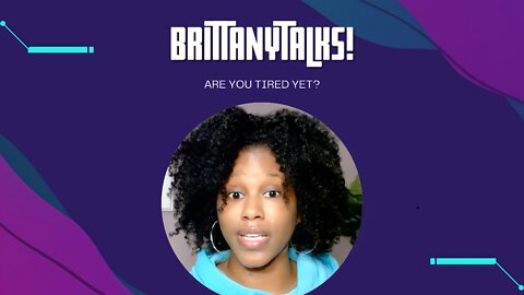 BrittanyTALKS!...Are You Tired Yet?