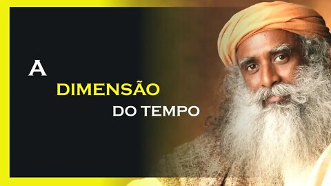 A DIMENSÃO DO TEMPO, SADHGURU DUBLADO, MOTIVAÇÃO MESTRE