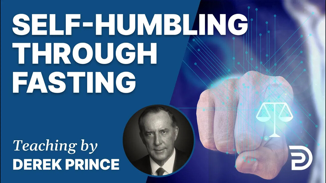 Bend The Church & Bow The World, Pt 4 - Self-humbling Through Fasting - Derek Prince