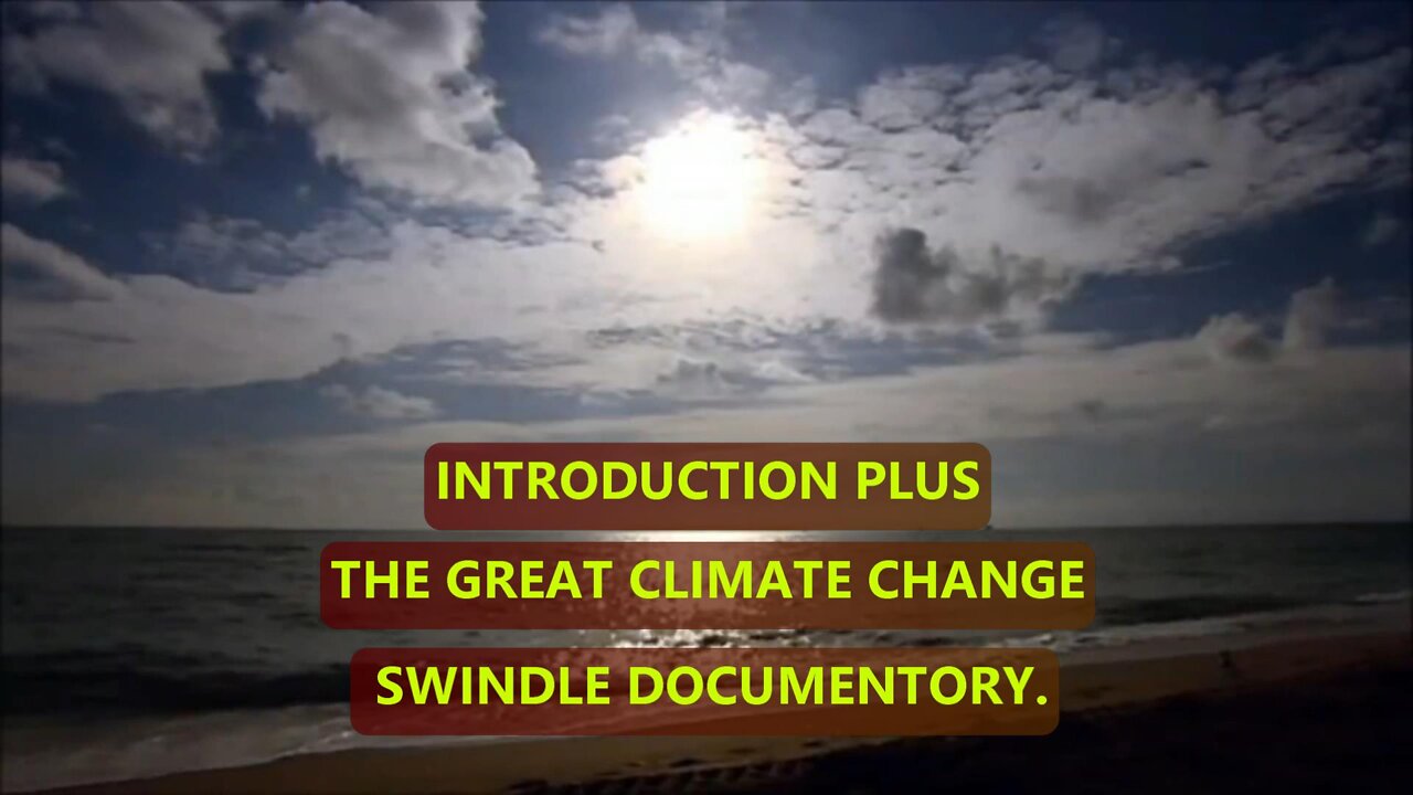 INTRODUCTION PLUS THE GREAT CLIMATE CHANGE SWINDLE (DOCUMENTARY)