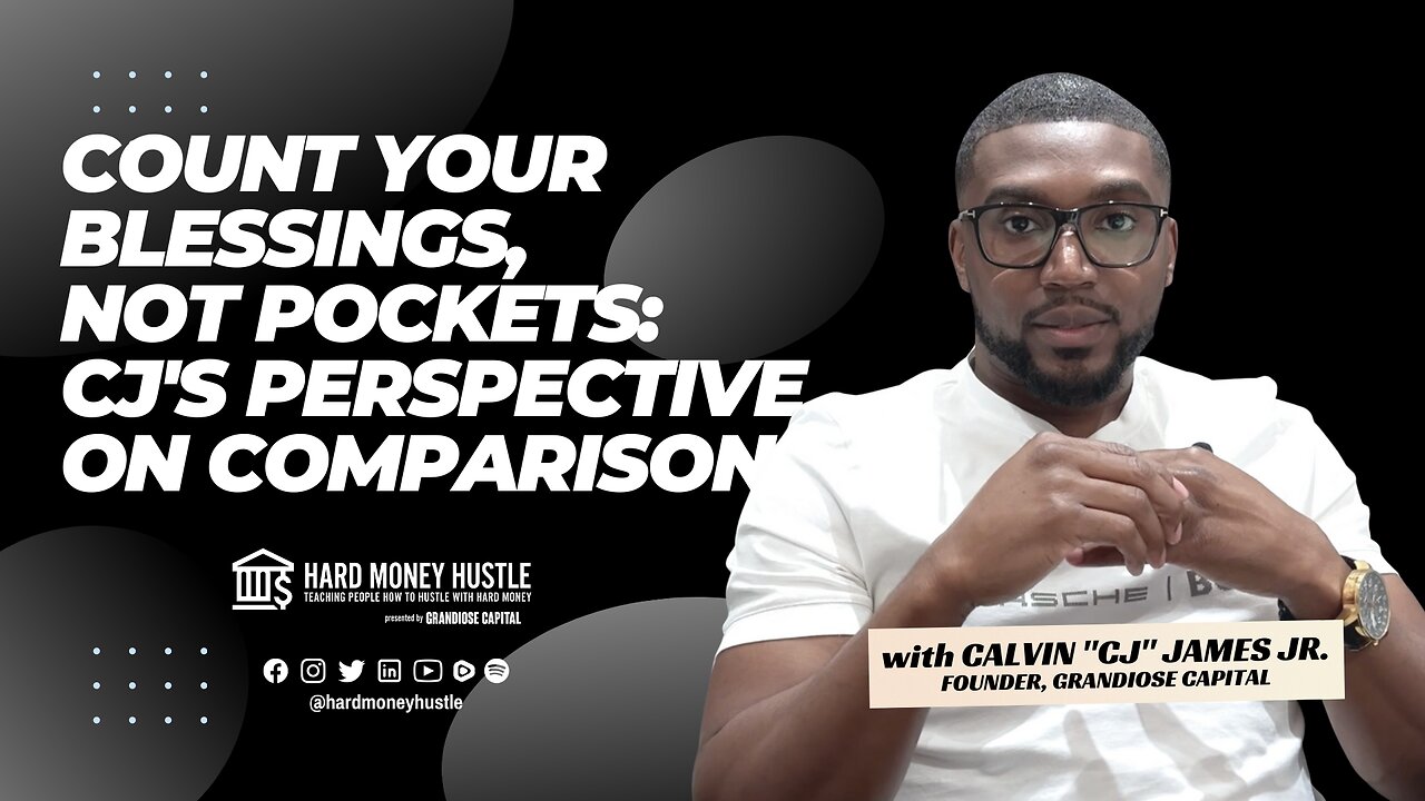 Count Your Blessings, Not Pockets: CJ's Perspective on Comparison | Hard Money Hustle