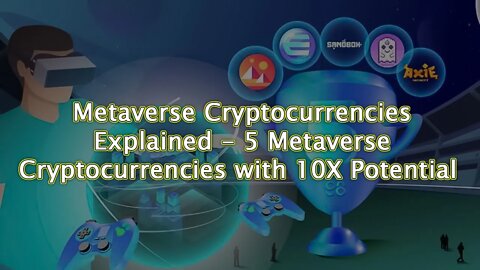 Metaverse Cryptocurrencies Explained - 5 Metaverse Cryptocurrencies with 10X Potential