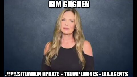 Kim Goguen: Full Situation Update 11/23/24 - Trump Clones - CIA Agents