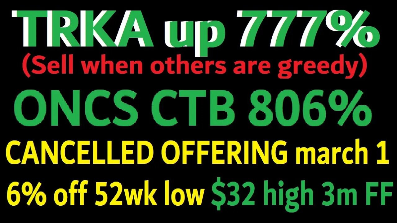 TRKA GRATS BULLS BUT DONT BECOME A BAGGIE + ONCS 806% CTB 3M FLOAT ALSO CANCELLED THEIR REG MARCH 1