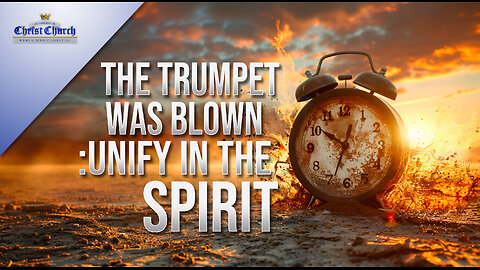 The Trumpet Was Blown: Unify in the Spirit