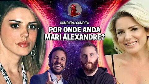 O QUE ACONTECEU COM MARI ALEXANDRE? (COMO ERA, COMO TÁ) com Rosso & Varella | Planeta Podcast