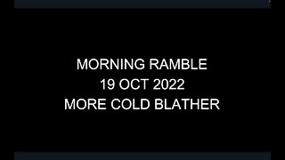 Morning Ramble - 20220919 - More Cold Blather