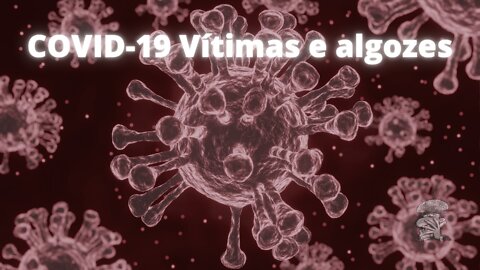 COVID-19 Vítimas e algozes