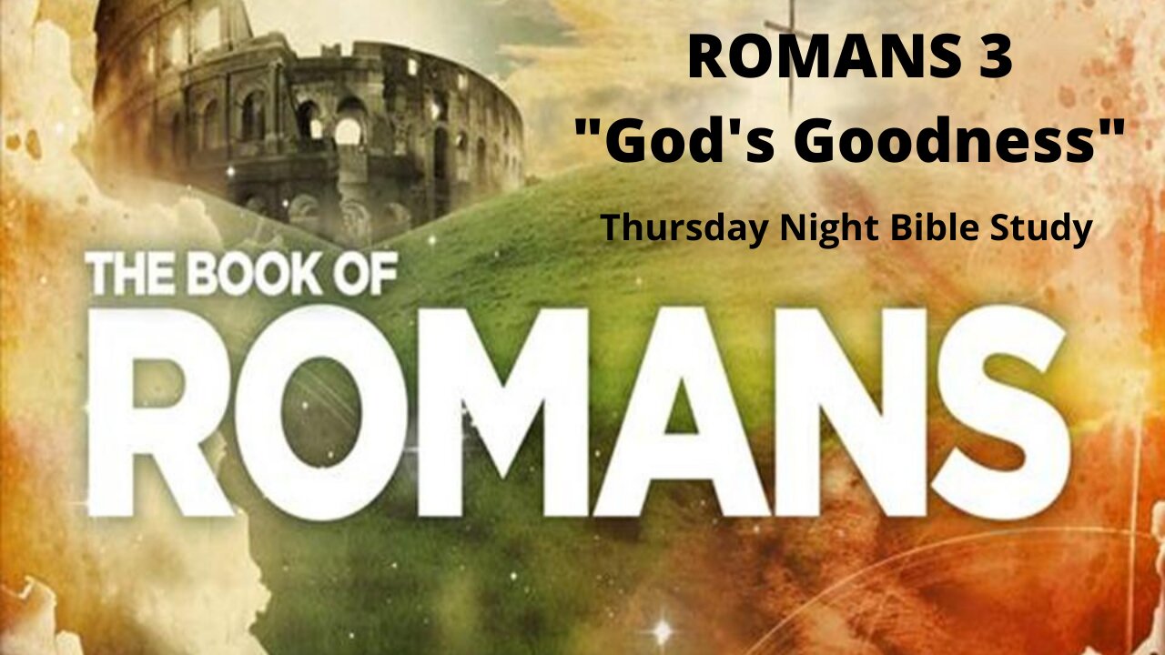 Thursday Night Bible Study│ Romans 3│ "God's Goodness"