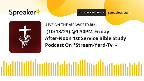 -(10/13/23)-@1:30PM-Friday After-Noon 1st Service Bible Study Podcast On *Stream-Yard-Tv+-