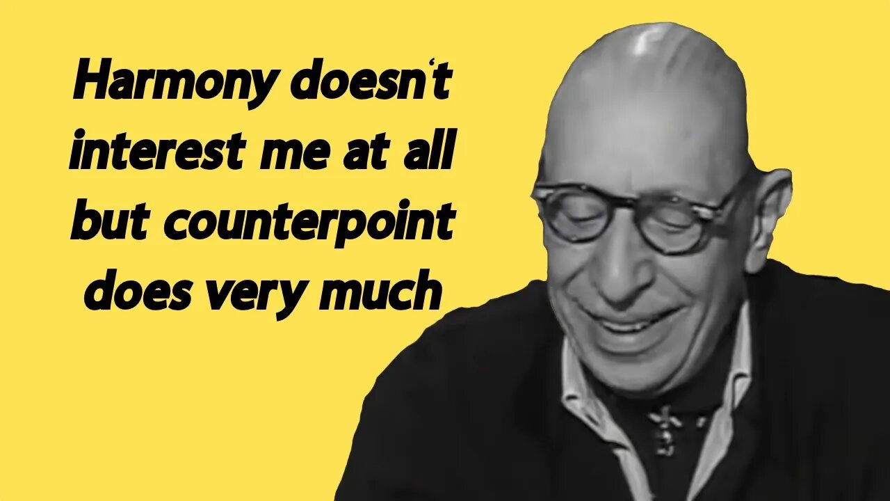 Stravinsky: Harmony doesn't interest me at all, but counterpoint does very much