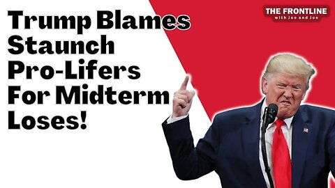 Donald Trump BLAMES Pro-Lifers for Midterm Loses!