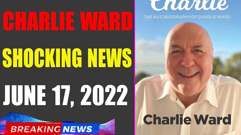 CHARLIE WARD BIG UPDATE SHOCKING NEWS OF TODAY'S JUNE 17, 2022 - TRUMP NEWS