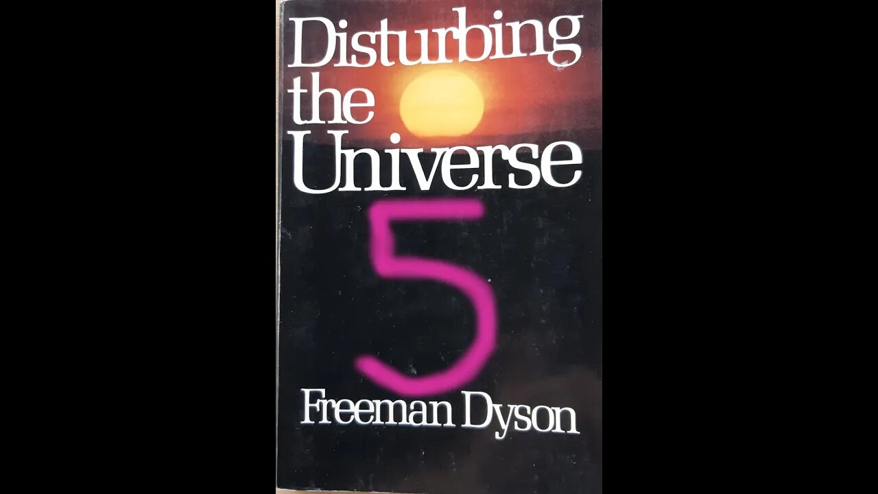 Disturbing the Universe - Freeman Dyson - Part 5