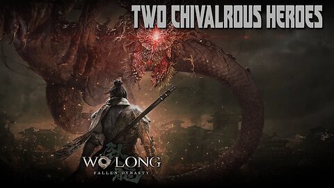 WO LONG: FALLEN DYNASTY - TWO CHIVALROUS HEROES