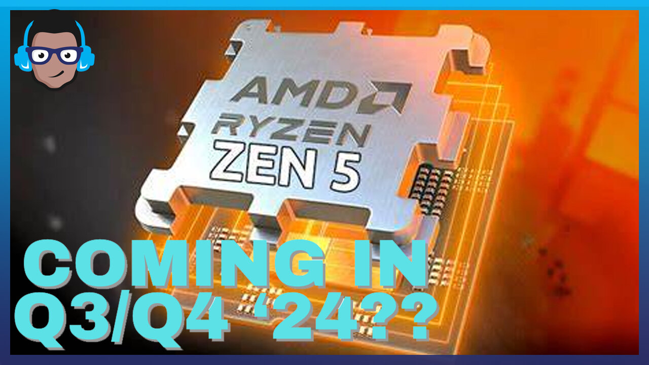 AMD Zen 5 Coming in Q3 2024 According to New Leak