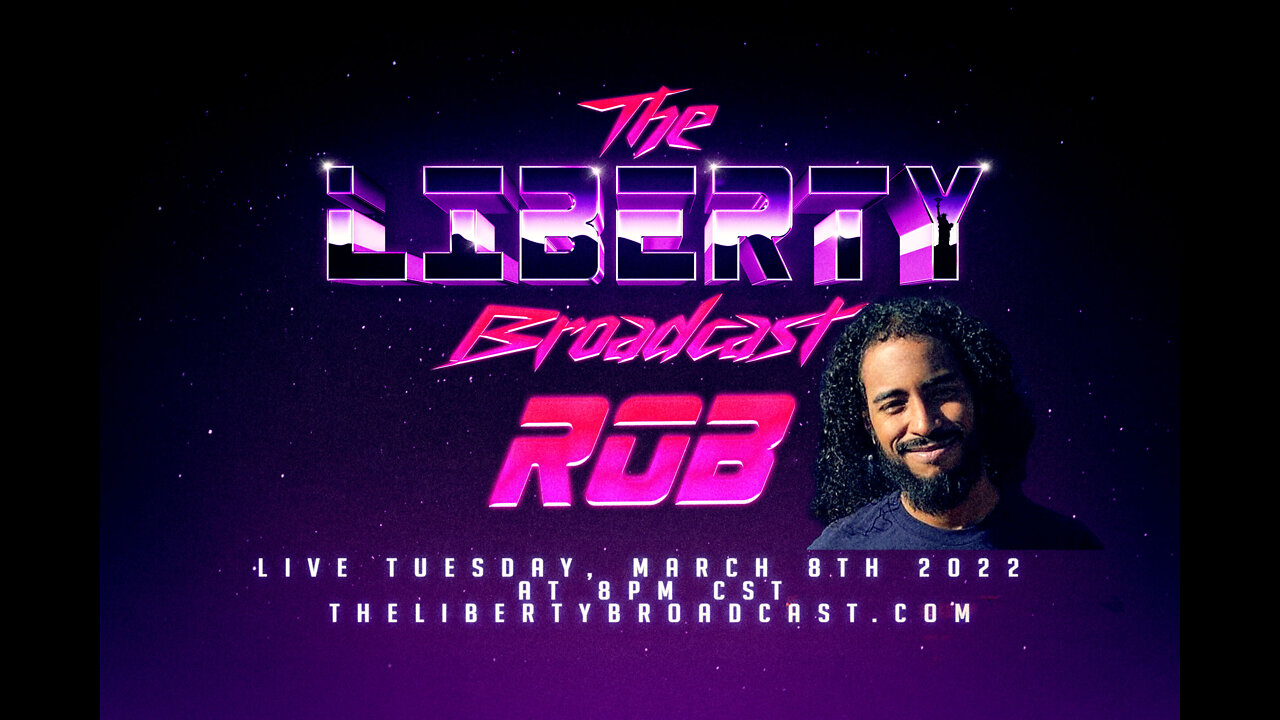 The Liberty Broadcast: Special Guest Rob. Episode #30