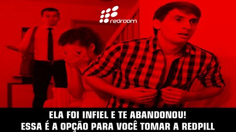 🔴 ELA FOI INFIEL E TE ABANDONOU! ESSA É A OPÇÃO PARA VOCÊ TOMAR A REDPILL