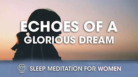 Echoes of a Glorious Dream // Sleep Meditation for Women