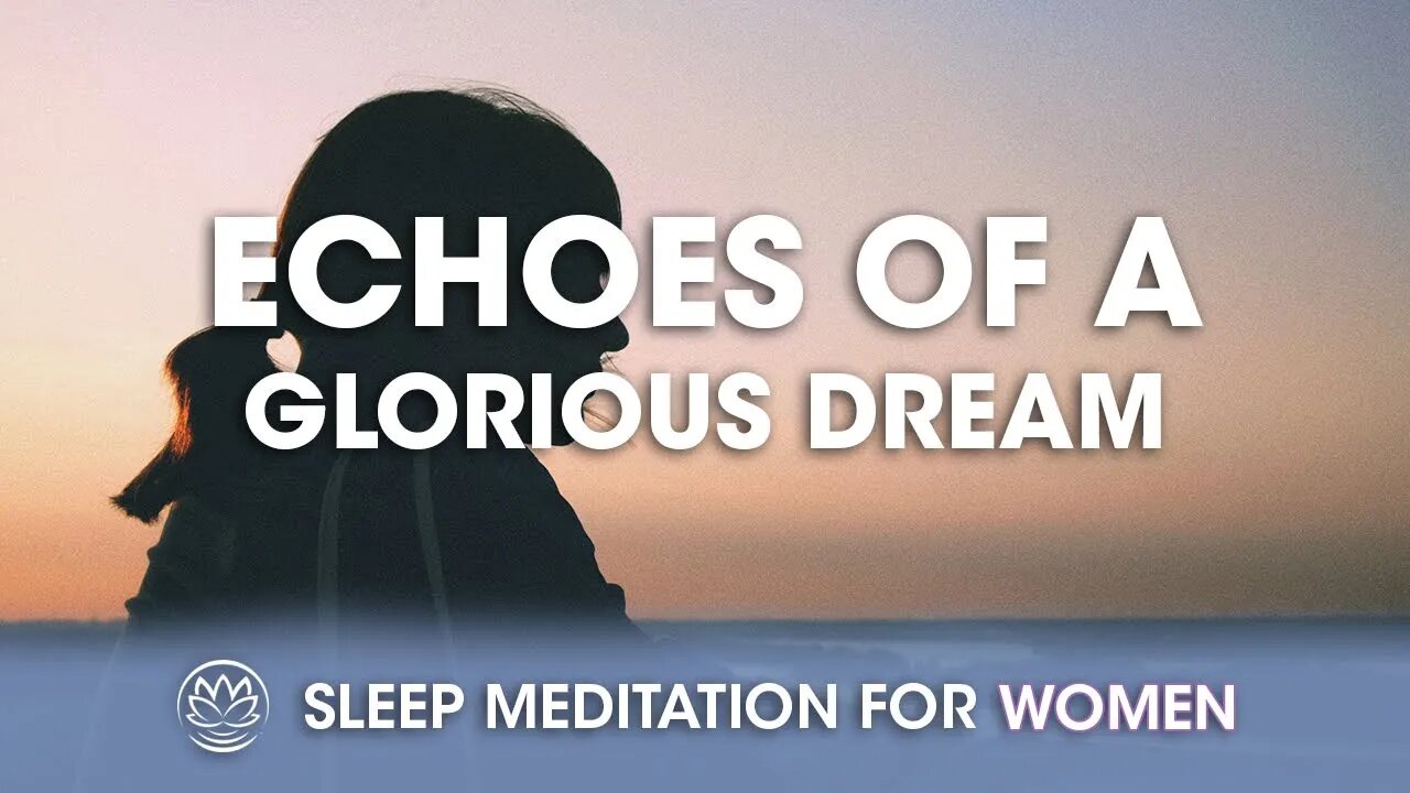 Echoes of a Glorious Dream // Sleep Meditation for Women