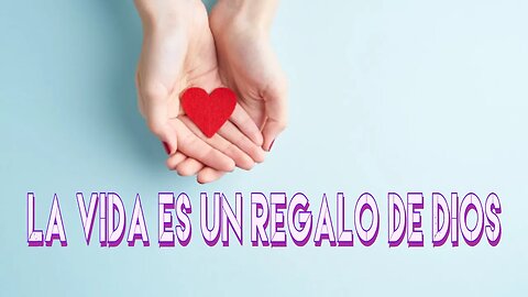 La vida es un regalo de Dios