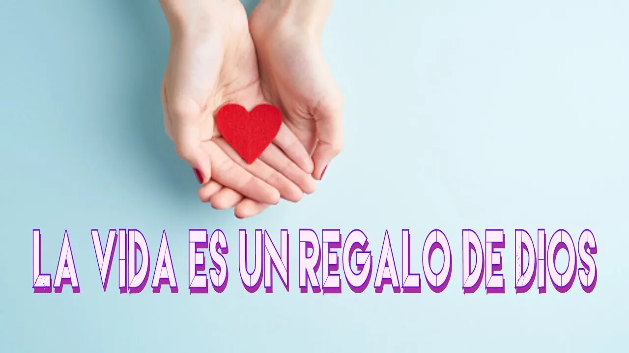 La vida es un regalo de Dios