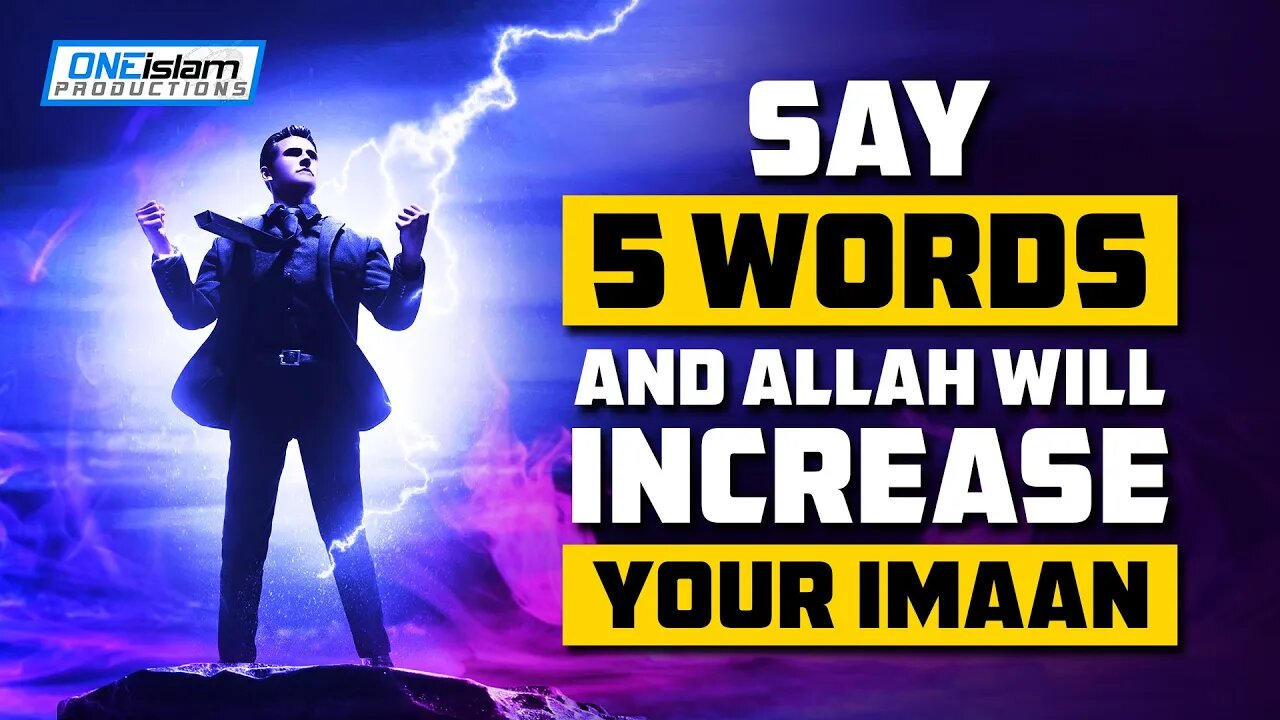 SAY 5 WORD, ALLAH WILL INCREASE YOUR IMAAN