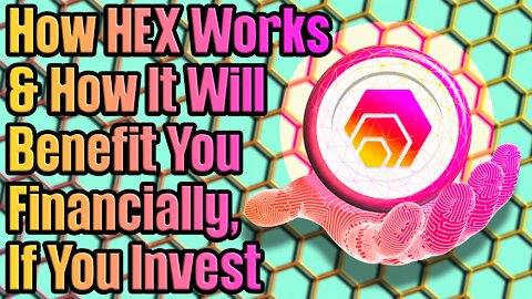 How HEX Works & Why It Will Benefit You Financially, If You Invest!