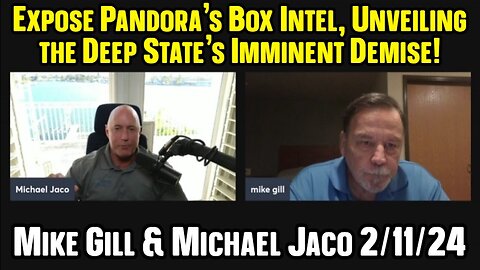 Mike Gill & Michael Jaco: Expose Pandora's Box Intel, Unveiling the Deep State's Imminent Demise!