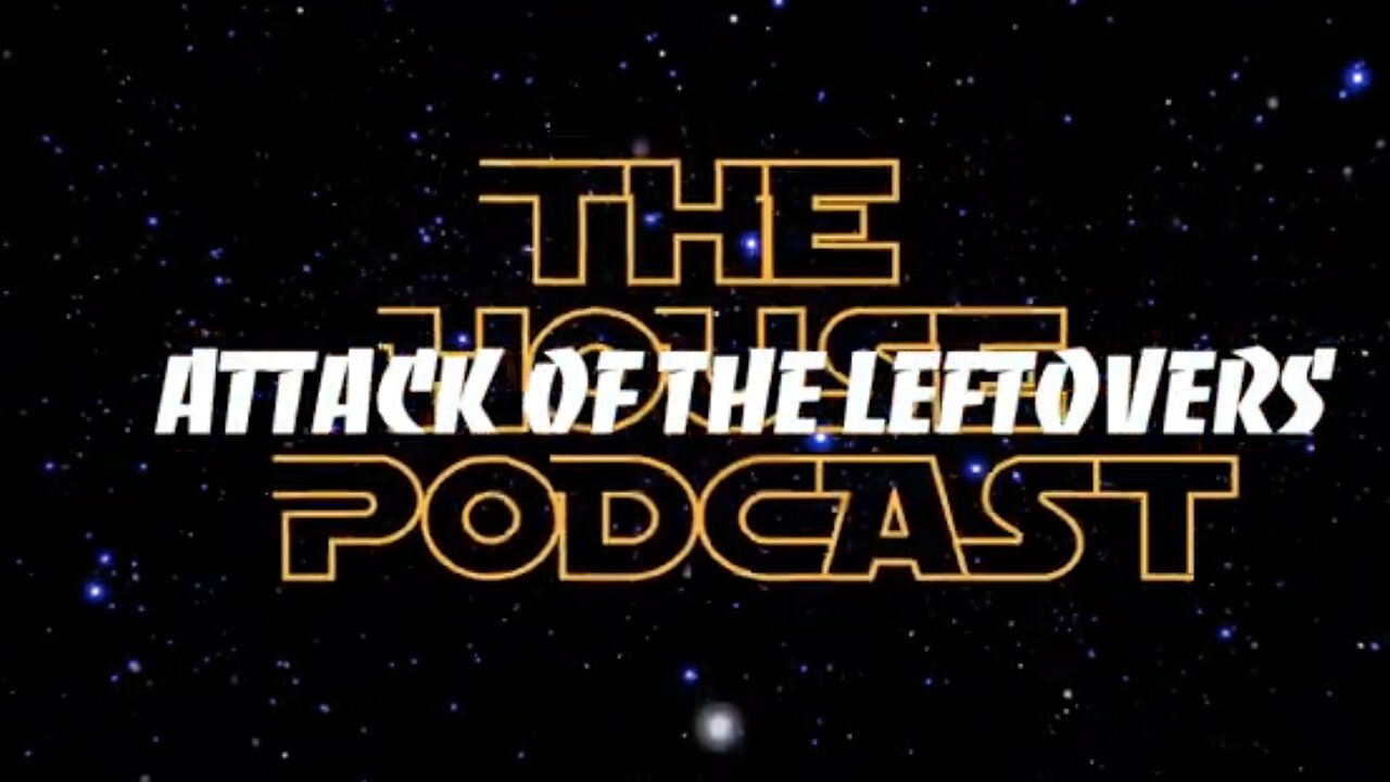The House Podcast show 09 SW2 Attack of the Leftovers