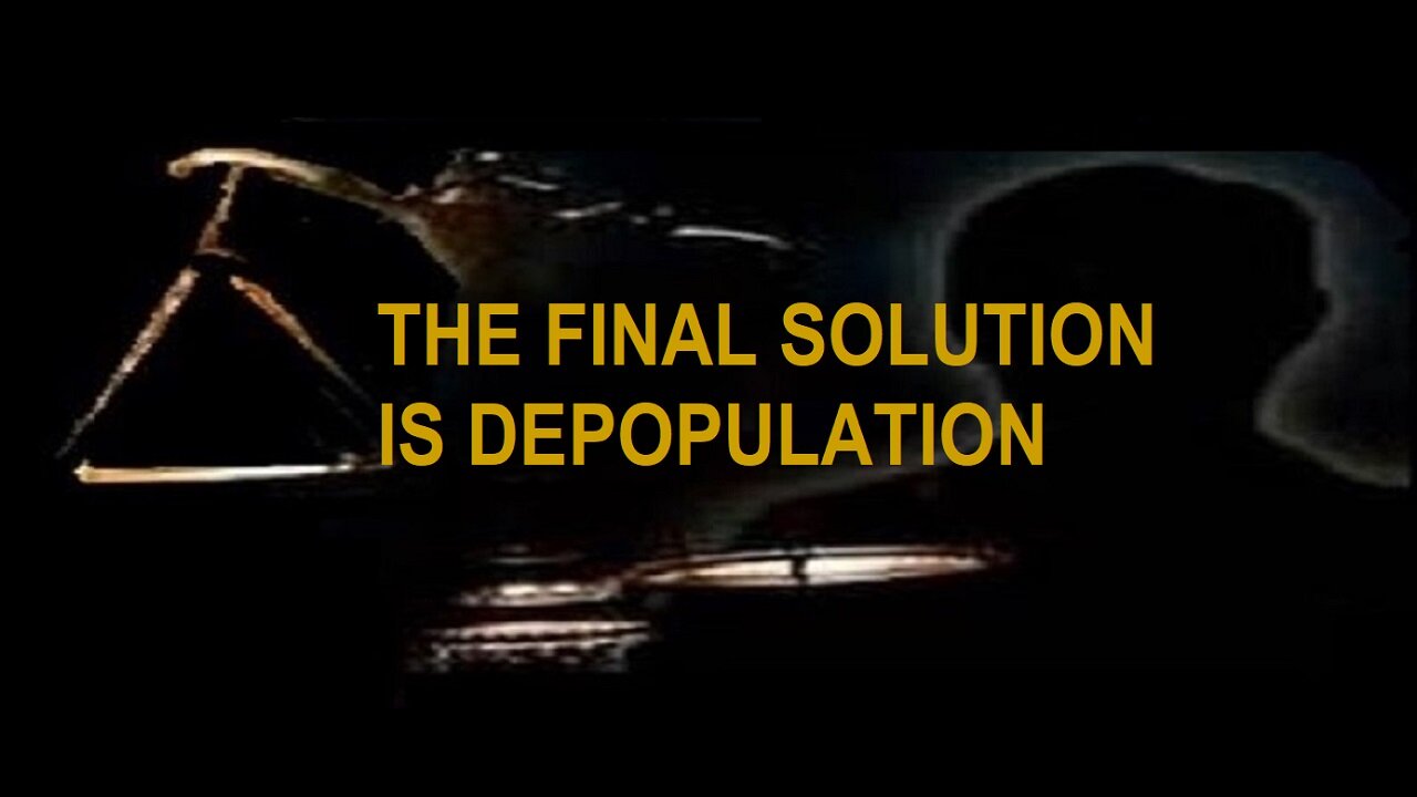 Their Final Solution Is To Vastly Reduce The Global Population To Exert More Control