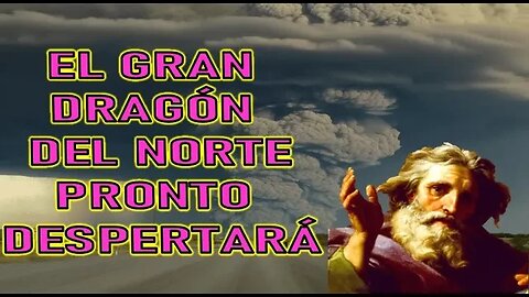 EL GRAN DRAGÓN DEL NORTE PRONTO DESPERTARA - MENSAJE DE DIOS PADRE A ENOC