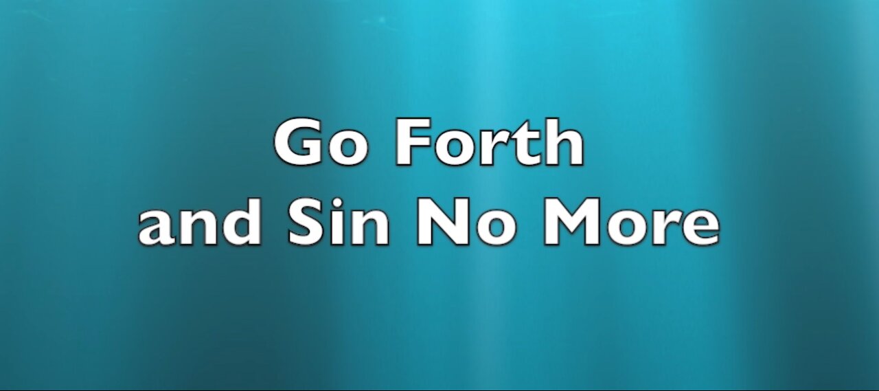 GO FORTH (SIN NO MORE)