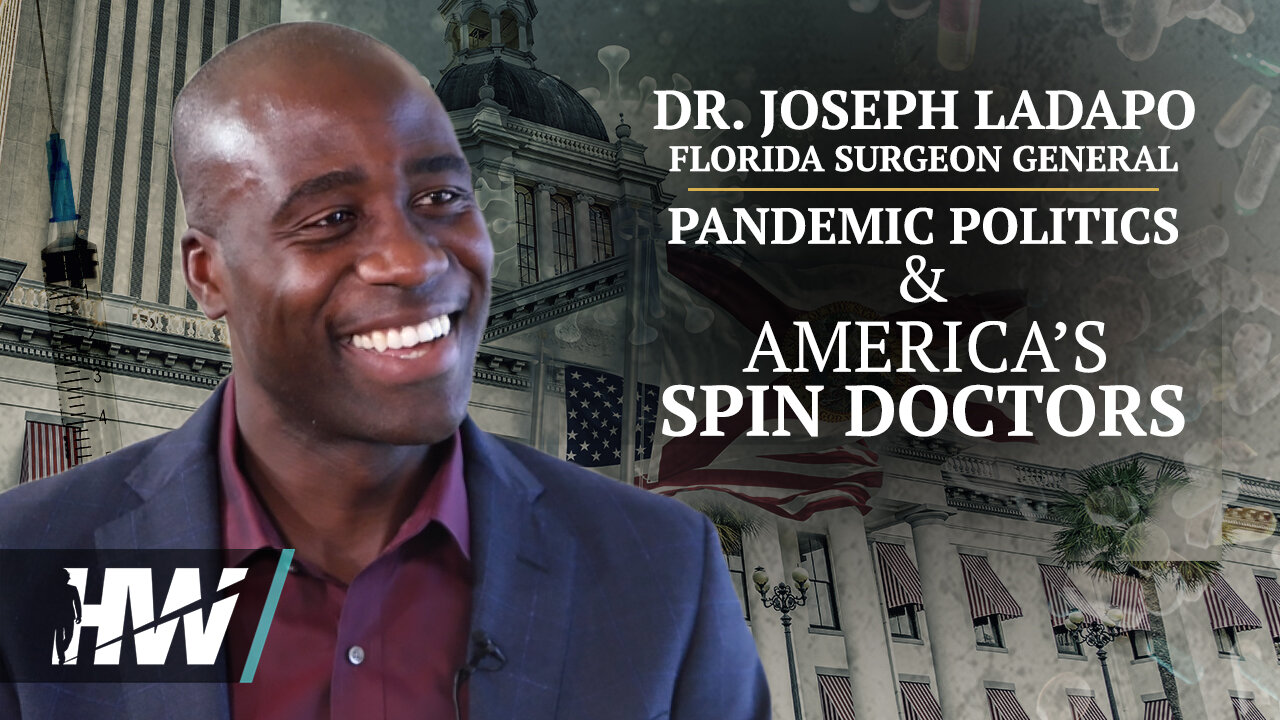 DR. JOSEPH LADAPO, FLORIDA SURGEON GENERAL: Pandemic Politics & America’s Spin Doctors