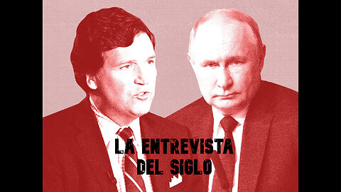 Tucker Carlson y Putin: la gran entrevista.