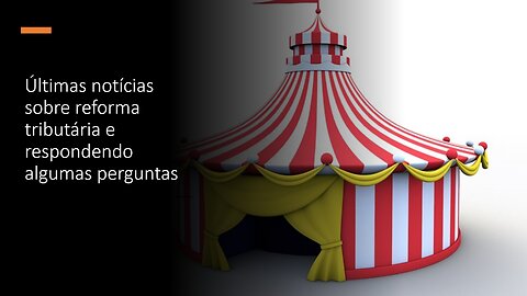 Notícias recentes da reforma tributária e respondendo perguntas