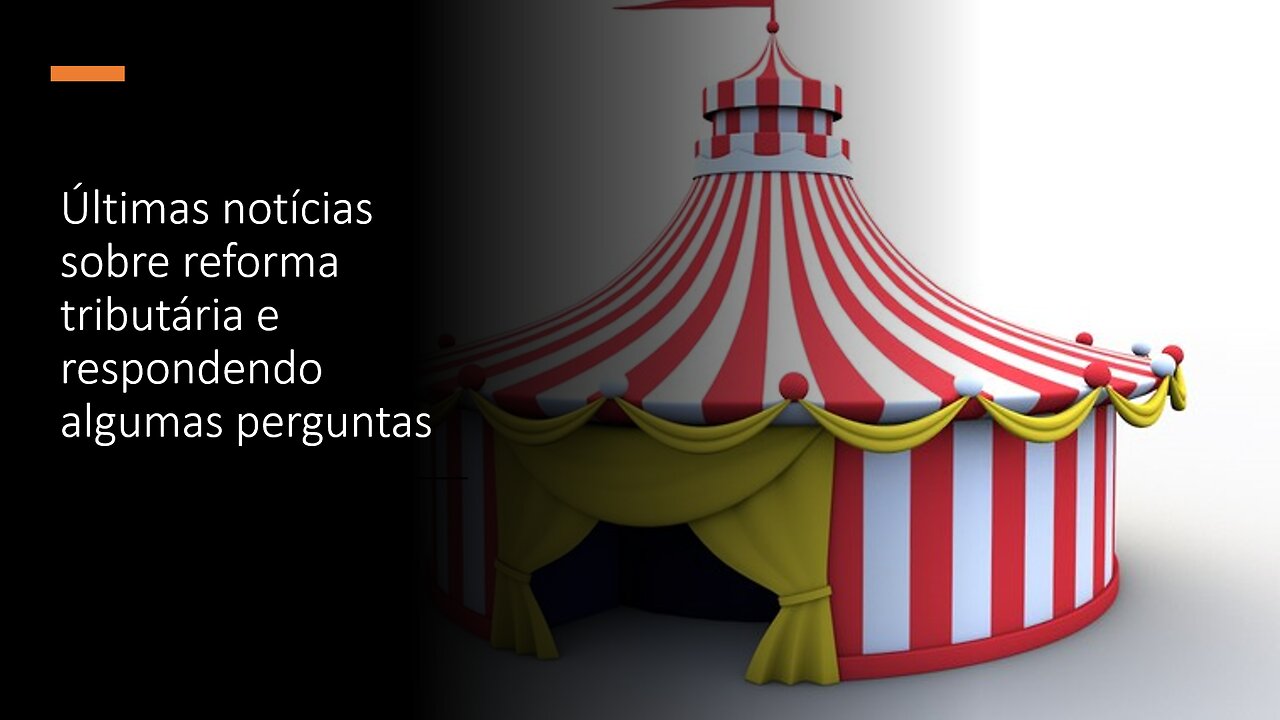 Notícias recentes da reforma tributária e respondendo perguntas