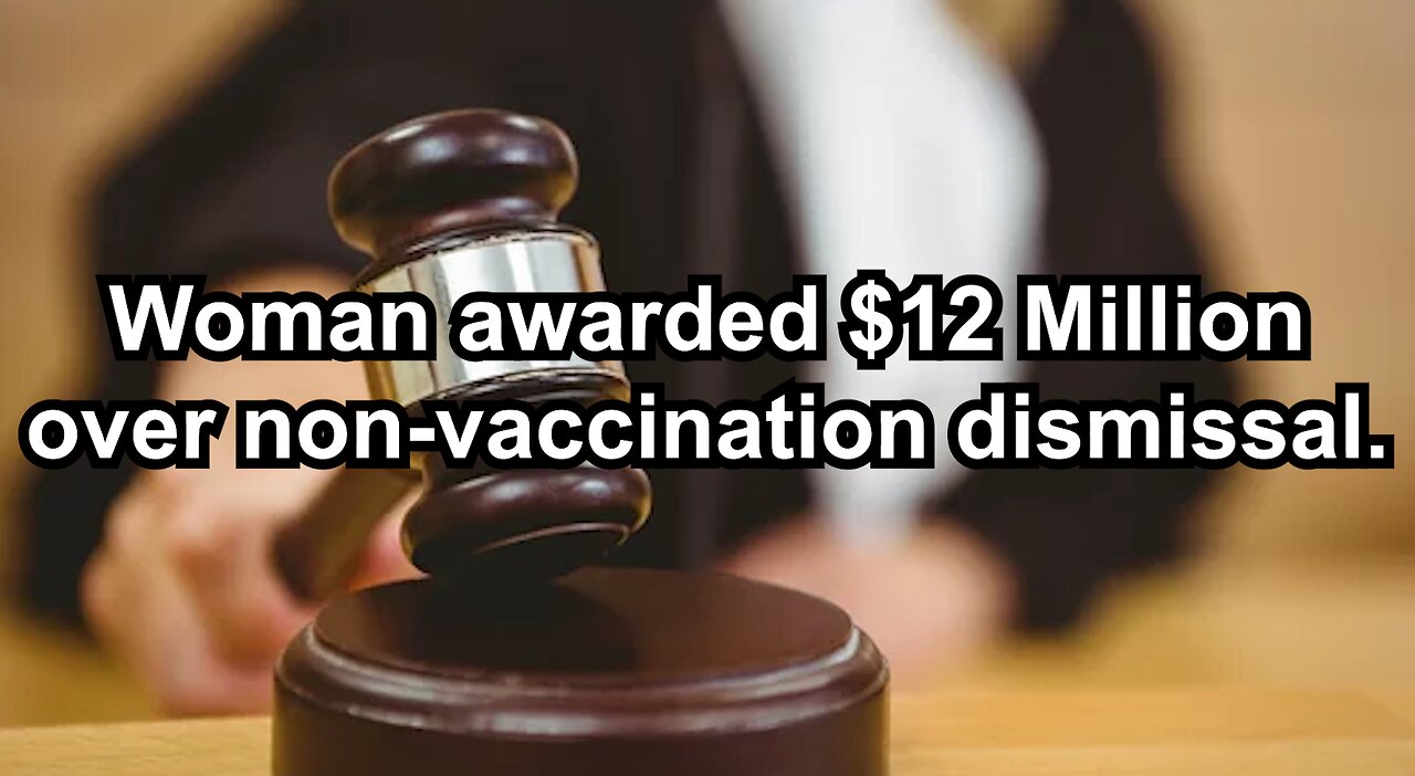 Woman awarded $12 Million over non-vaccination dismissal.