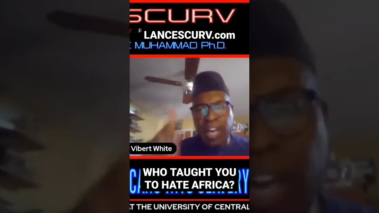 "WHO TAUGHT YOU TO HATE AFRICA?" | DR. ISSA VIBERT WHITE MUHAMMAD | @LANCESCURV