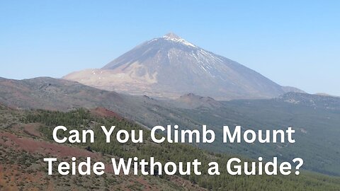 Can You Climb Mount Teide Without a Guide?