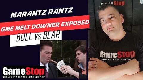 GameStop Melt Downer Exposed vs Marantz GME BULL