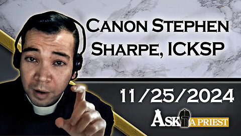 AAP Live with Canon Stephen Sharpe, ICKSP - 11/25/24 - Is it Safe to be Orthodox?