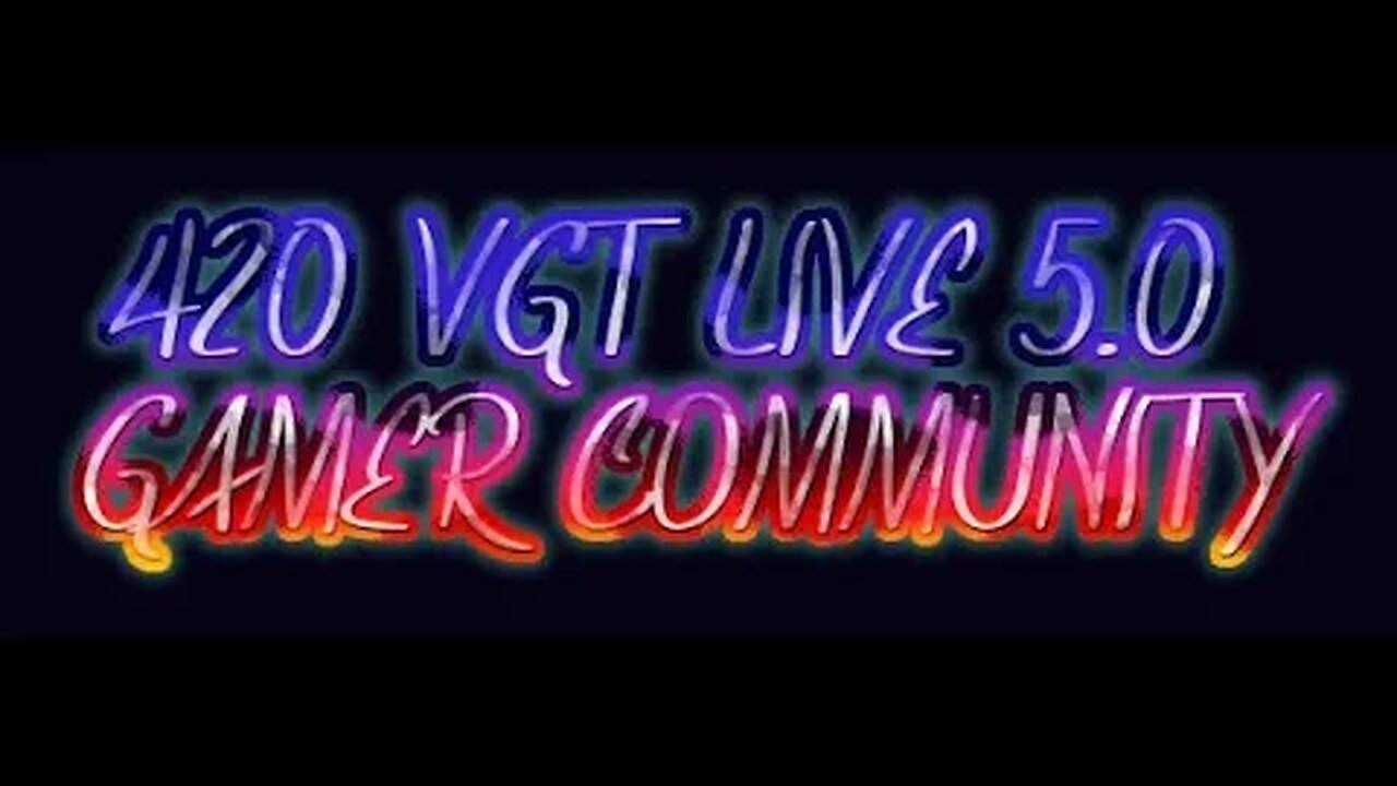 420 V.G.T. LIVE 5.0 (GAMER & PODCAST COMMUNITY)