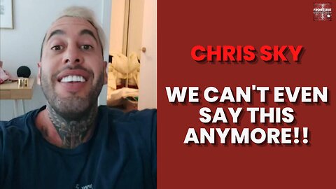 Chris Sky: NOW WE CAN'T EVEN POST THIS!!