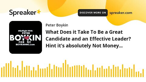 What Does it Take To Be a Great Candidate and an Effective Leader? Hint it's absolutely Not Money...