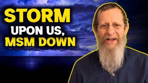 STORM UPON US, MSM DOWN.