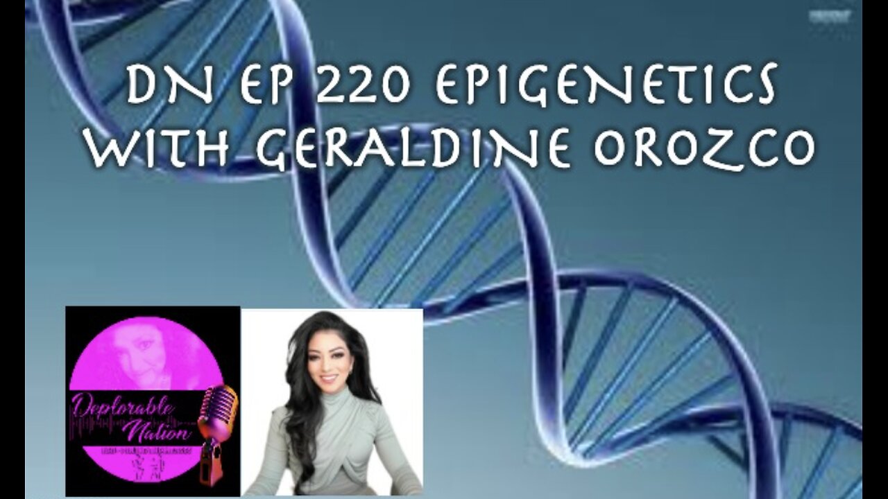 Deplorable Nation Ep 220 Epigenetics with Geraldine Orozco