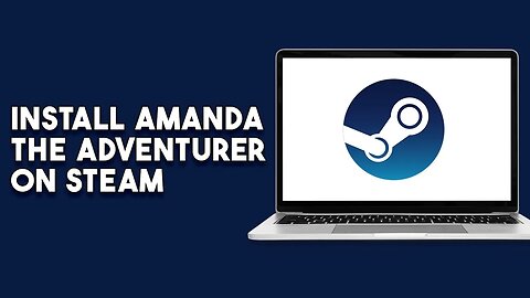 How To Install Amanda The Adventurer On Steam